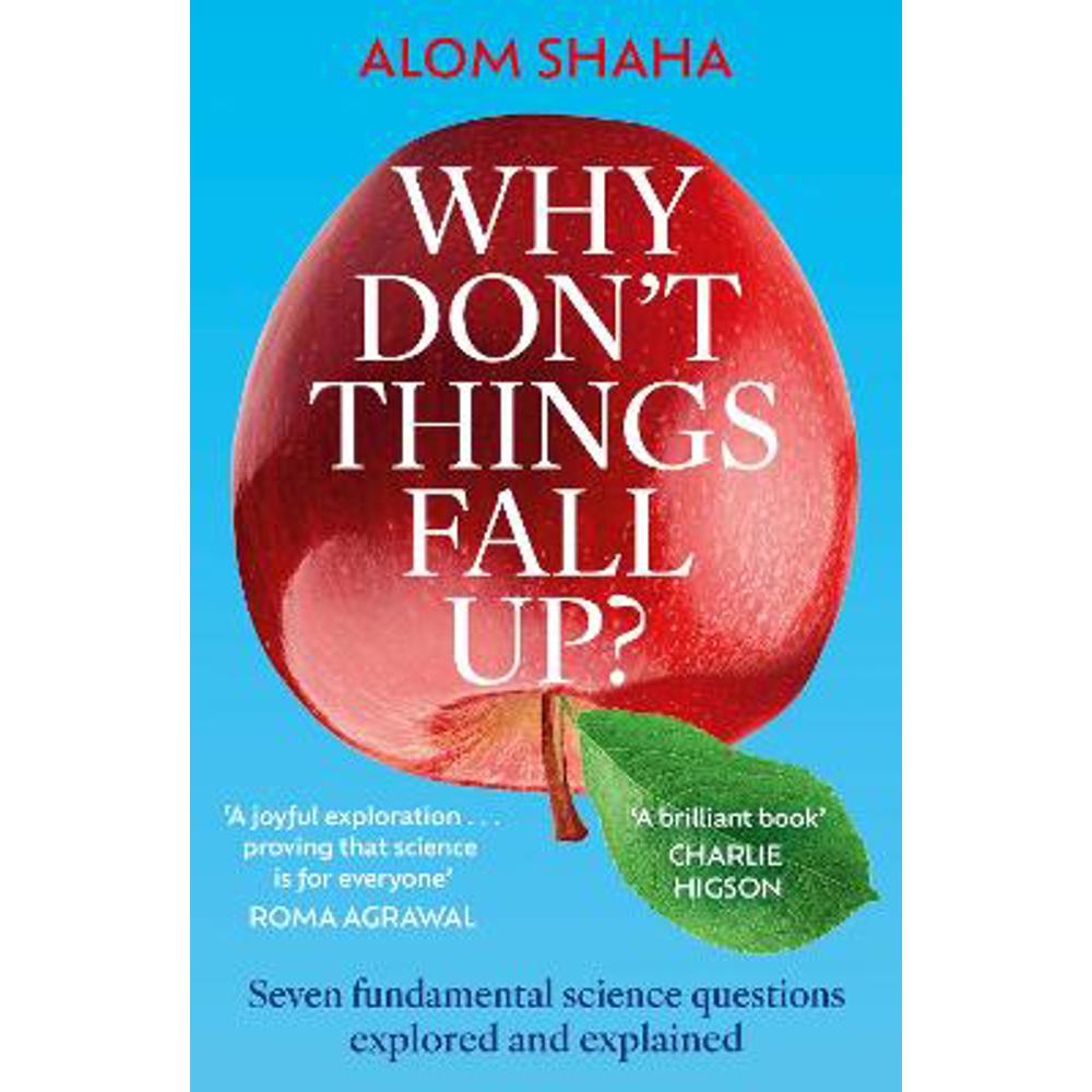 Why Don't Things Fall Up?: Seven fundamental science questions explored and explained (Paperback) - Alom Shaha